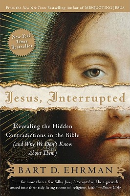 Jesus, Interrupted: Revealing the Hidden Contradictions in the Bible (And Why We Don't Know About Them) By Bart D. Ehrman Cover Image
