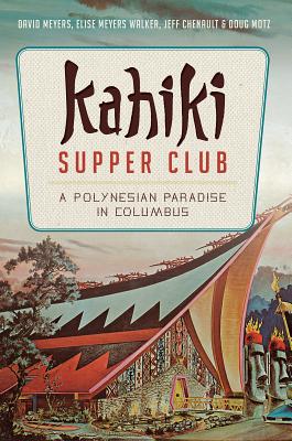 Kahiki Supper Club: A Polynesian Paradise in Columbus (American Palate) Cover Image