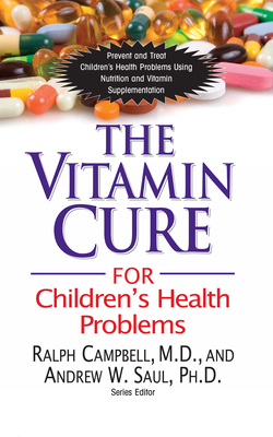 The Vitamin Cure for Children's Health Problems By Ralph K. Campbell, Andrew W. Saul Cover Image