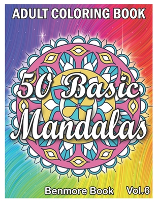 50 Basic Mandalas: An Adult Coloring Book with Fun, Simple, Easy, and  Relaxing for Boys, Girls, and Beginners Coloring Pages (Volume 6)  (Paperback)