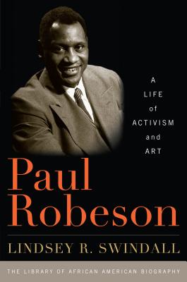 Paul Robeson: A Life of Activism and Art (Library of African American Biography) By Lindsey R. Swindall Cover Image