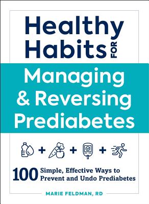 Healthy Habits for Managing & Reversing Prediabetes: 100 Simple, Effective Ways to Prevent and Undo Prediabetes (Healthy Habits Series) Cover Image