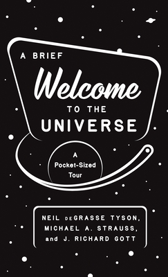 A Brief Welcome to the Universe: A Pocket-Sized Tour By Neil Degrasse Tyson, Michael A. Strauss, J. Richard Gott Cover Image