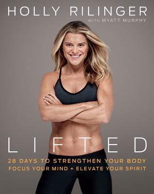 Lifted: 28 Days to Focus Your Mind, Strengthen Your Body, and Elevate Your Spirit By Holly Rilinger, Myatt Murphy Cover Image