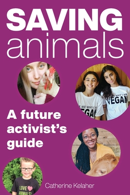 Saving Animals: A Future Activist's Guide By Catherine Kelaher Cover Image