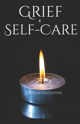Grief and Self-Care By Caitlin Manning (Photographer), Jarrod Prugar (Editor), Kathleen Jane Sullivan Cover Image