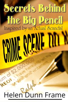 Secrets Behind the Big Pencil: Inspired by an Actual Scandal By Helen D. Frame Cover Image