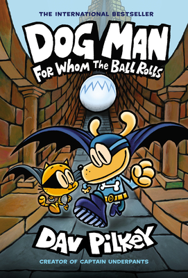 Dog Man: For Whom the Ball Rolls: A Graphic Novel (Dog Man #7): From the Creator of Captain Underpants Cover Image