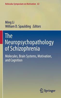 The Neuropsychopathology of Schizophrenia: Molecules, Brain Systems, Motivation, and Cognition (Nebraska Symposium on Motivation #63)