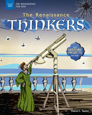 The Renaissance Thinkers: With History Projects for Kids (Renaissance for Kids) By Diane C. Taylor Cover Image