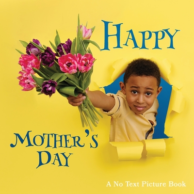 Happy Mother's Day, A No Text Picture Book: A Calming Gift for Alzheimer Patients and Senior Citizens Living With Dementia (Soothing Picture Books for the Heart and Soul #26)