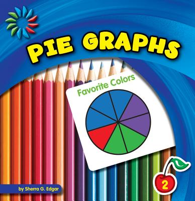 Pie Graphs (21st Century Basic Skills Library: Let's Make Graphs) By Sherra G. Edgar Cover Image