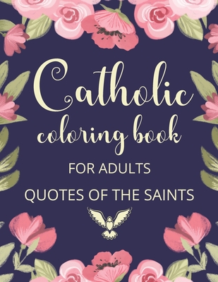 Catholic Coloring Book For Adults. Quotes Of The Saints: Catholic Activity Book For Women, Meaningful Catholic Gifts For Women. By Holy Family Worship Designs Cover Image