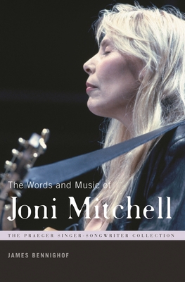 Cover for The Words and Music of Joni Mitchell (Praeger Singer-Songwriter Collection)