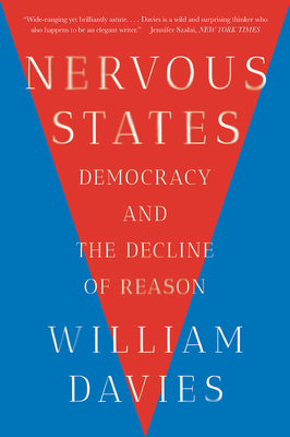 Nervous States: Democracy and the Decline of Reason By William Davies Cover Image