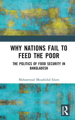 Cover for Why Nations Fail to Feed the Poor: The Politics of Food Security in Bangladesh