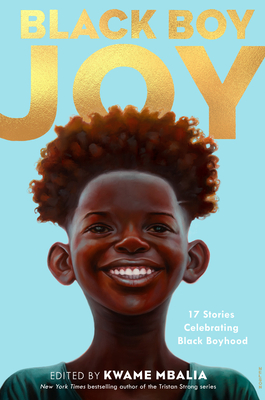 Black Boy Joy: 17 Stories Celebrating Black Boyhood Cover Image