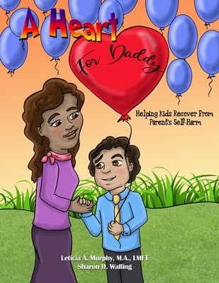 A Heart for Daddy: Helping Kids Recover from Parent's Self-Harm Cover Image