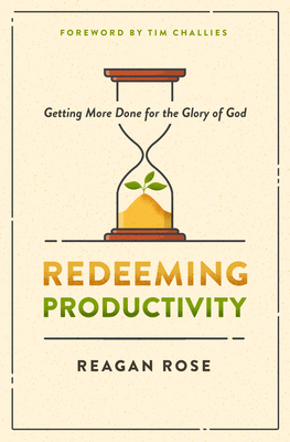 Redeeming Productivity: Getting More Done for the Glory of God Cover Image