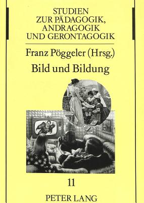 Bild Und Bildung: Beitraege Zur Grundlegung Einer Paedagogischen Ikonologie Und Ikonographie (Studien Zur Paedagogik #11) By Franz Poggeler (Editor) Cover Image