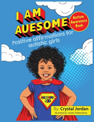I Am Auesome Positive Affirmations for Autistic Girls: Autism Awareness Book By Crystal Jordan, Janaka Thilakaratne (Illustrator) Cover Image