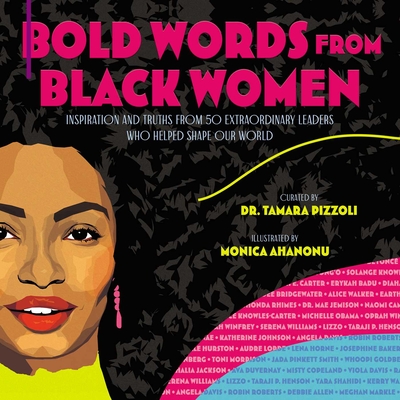 Bold Words from Black Women: Inspiration and Truths from 50 Extraordinary Leaders Who Helped Shape Our World By Dr. Tamara Pizzoli, Monica Ahanonu (Illustrator) Cover Image