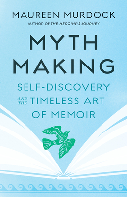 Mythmaking: Self-Discovery and the Timeless Art of Memoir Cover Image