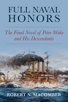 Full Naval Honors: The Final Novel of Peter Wake and His Descendants Cover Image