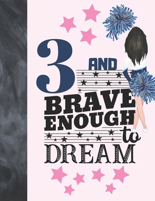 3 And Brave Enough To Dream: Cheerleading Gift For Girls Age 3 Years Old - Cheerleader Art Sketchbook Sketchpad Activity Book For Kids To Draw And Cover Image
