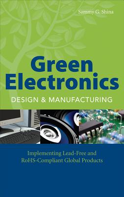 Green Electronics Design and Manufacturing: Implementing Lead-Free and Rohs Compliant Global Products Cover Image