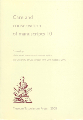 Care and Conservation of Manuscripts 10: Proceedings of the Tenth International Seminar Held at the University of Copenhagen 19th-20th October 2006 (v. 10) Cover Image