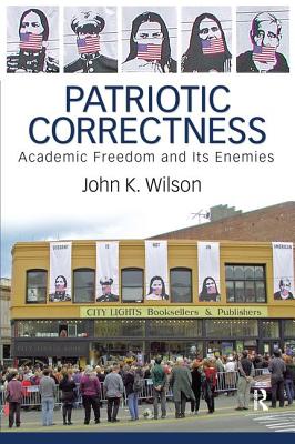 Patriotic Correctness: Academic Freedom and Its Enemies