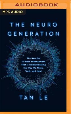 The Neurogeneration: The New Era in Brain Enhancement That Is Revolutionizing the Way We Think, Work, and Heal Cover Image