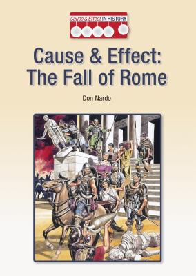 Cause & Effect: The Fall of Rome (Cause & Effect in History) Cover Image