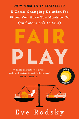 Fair Play: A Game-Changing Solution for When You Have Too Much to Do (and More Life to Live) (Reese's Book Club) By Eve Rodsky Cover Image
