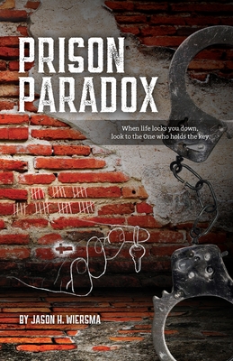 Prison Paradox: When life locks you down, look to the One who holds the key! Cover Image
