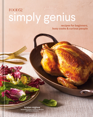 Food52 Simply Genius: Recipes for Beginners, Busy Cooks & Curious People [A Cookbook] (Food52 Works) By Kristen Miglore, Amanda Hesser (Foreword by), James Ransom (Photographs by), Eliana Rodgers (Illustrator) Cover Image