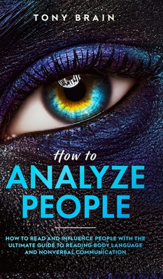 How to Analyze People: How to Read and Influence People with the Ultimate Guide to Reading Body Language and Nonverbal Communication - Cover Image
