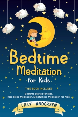 Bedtime Meditation for Kids: This Book Includes: Bedtime Stories for Kids, Kids Sleep Meditation, Mindfulness Meditation for Kids Cover Image