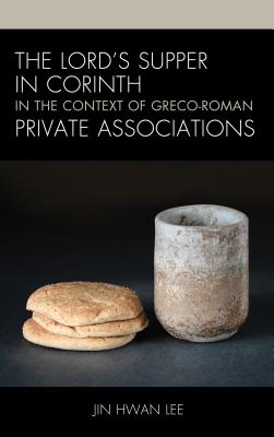 The Lord's Supper in Corinth in the Context of Greco-Roman Private Associations Cover Image