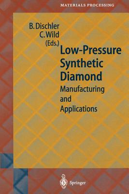 Low-Pressure Synthetic Diamond: Manufacturing and Applications By Bernhard Dischler (Editor), Christoph Wild (Editor) Cover Image