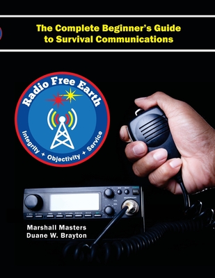 Radio Free Earth: The Complete Beginner's Guide to Survival Communications (Paperback) Cover Image