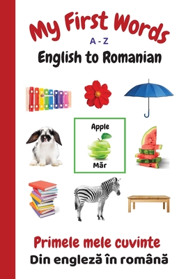 My First Words A - Z English to Romanian: Bilingual Learning Made Fun and Easy with Words and Pictures Cover Image