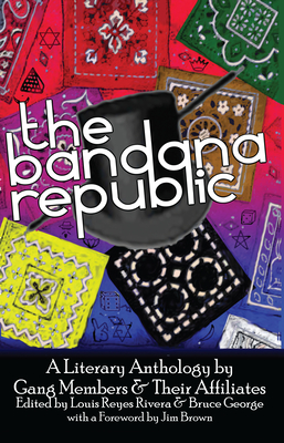 The Bandana Republic: A Literary Anthology by Gang Members and Their Affiliates By Louis Reyes Rivera (Editor), Bruce George (Editor) Cover Image