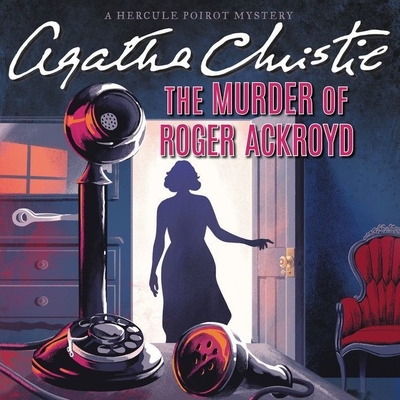 The Murder of Roger Ackroyd Lib/E: A Hercule Poirot Mystery (Hercule Poirot Mysteries (Audio) #4) By Agatha Christie, Hugh Fraser (Read by) Cover Image