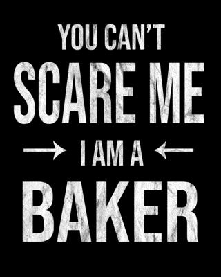You Can't Scare Me I'm A Baker: Baker's Family Gift Idea Cover Image
