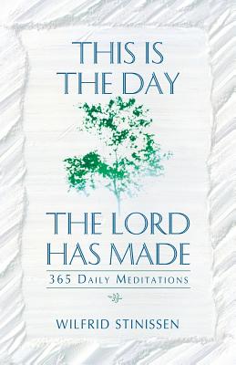 This Is the Day the Lord Has Made: 365 Daily Meditations Cover Image