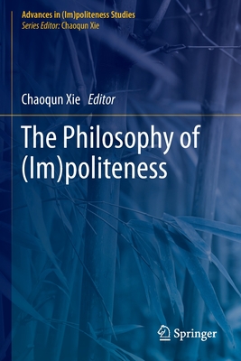 The Philosophy of (Im)Politeness By Chaoqun Xie (Editor) Cover Image
