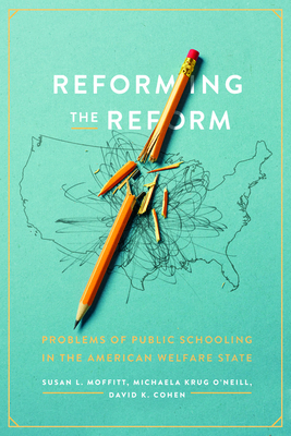 Reforming the Reform: Problems of Public Schooling in the American Welfare State Cover Image
