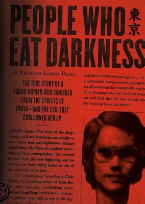 People Who Eat Darkness: The True Story of a Young Woman Who Vanished from the Streets of Tokyo - And the Evil That Swallowed Her Up By Richard Lloyd Parry, Simon Vance (Read by) Cover Image